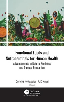 Functional Foods And Nutraceuticals For Human Health : Advancements In Natural Wellness And Disease Prevention