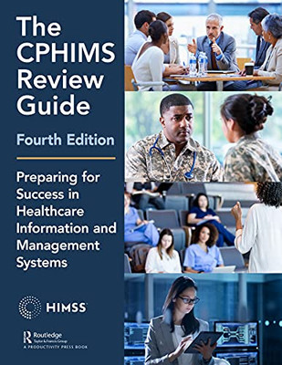 The Cphims Review Guide, 4Th Edition : Preparing For Success In Healthcare Information And Management System - 9781138327610