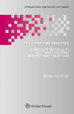 The Bona Fide Investor : Corporate Nationality And Treaty Shopping In Investment Treaty Law