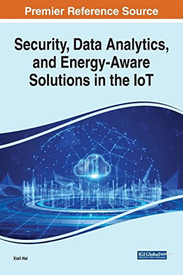 Security, Data Analytics, And Energy-Aware Solutions In The Iot - 9781799873235