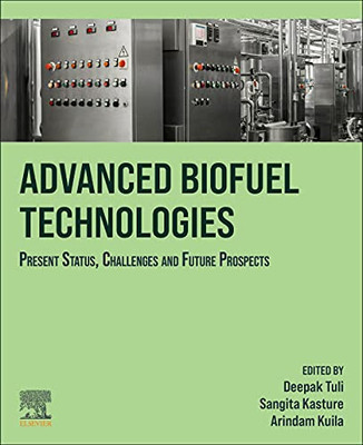 Advanced Biofuel Technologies : Present Status, Challenges And Future Prospects