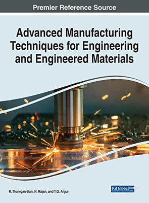 Advanced Manufacturing Techniques For Engineering And Engineered Materials - 9781799895749