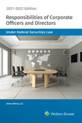 Responsibilities Of Corporate Officers And Directors Under Federal Securities Law : 2021-2022 Edition