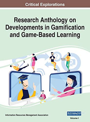Research Anthology On Developments In Gamification And Game-Based Learning, Vol 1