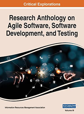 Research Anthology On Agile Software, Software Development, And Testing, Vol 3