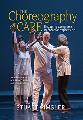 The Choreography Of Care : Engaging Caregivers In Creative Expression