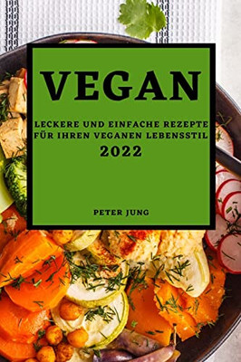 Vegan 2022 : Leckere Und Einfache Rezepte Für Ihren Veganen Lebensstil