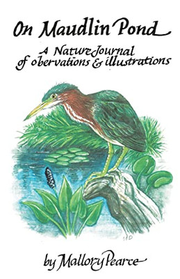 On Maudlin Pond : A Nature Journal Of Observations And Illustrations: A Nature Journal Of