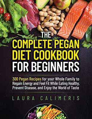 The Complete Pegan Diet Cookbook For Beginners