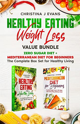 Healthy Eating Weight Loss Value Bundle : Zero Sugar Diet + Mediterranean Diet For Beginners The Complete Box Set For Healthy Living