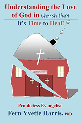 Understanding The Love Of God In Church Hurt : It'S Time To Heal!