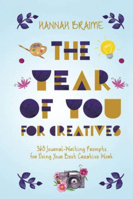 The Year Of You For Creatives: 365 Journal-Writing Prompts For Doing Your Best Creative Work - 9781914341090