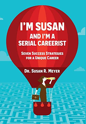 I'M Susan And I'M A Serial Careerist : Seven Success Strategies For A Unique Career