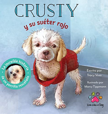Crusty Y Su Suéter Rojo - La Increíble Historia De Un Perrito Rescatado De Las Calles - 9781737747017