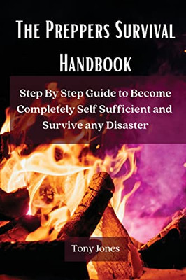 The Preppers Survival Handbook : Step By Step Guide To Become Completely Self Sufficient And Survive Any Disaster - 9788367110310