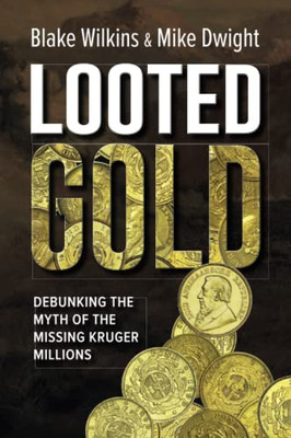 Looted Gold : Debunking The Myth Of The Missing Kruger Millions