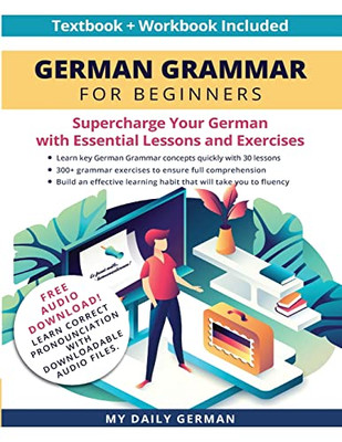 German Grammar For Beginners Textbook + Workbook Included : Supercharge Your German With Essential Lessons And Exercises