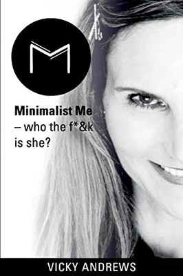 Minimalist Me : Who The F*&K Is She?