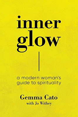 Inner Glow : A Modern Woman'S Guide To Spirituality