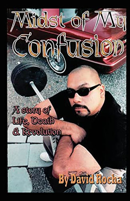 Midst Of My Confusion : A Story Of Life, Death & Revolution