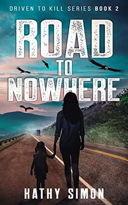 Road To Nowhere: Driven To Kill Series Book 2