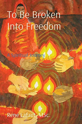 To Be Broken Into Freedom : A Spiritual Journey - 9781778292323