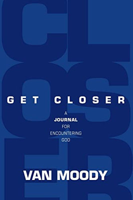 Get Closer : A Journal For Encountering God - 9780578346397