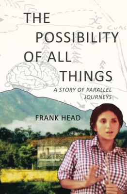 The Possibility Of All Things : A Story Of Parallel Journeys