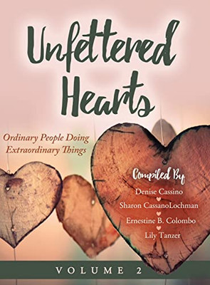 Unfettered Hearts | Ordinary People Doing Extraordinary Things, Volume 2