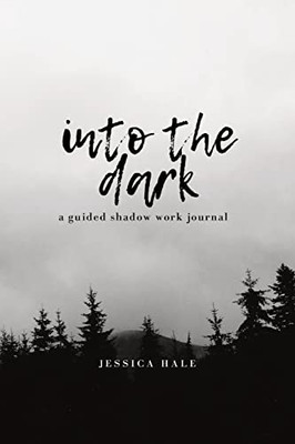 Into The Dark : A Guided Shadow Work Journal