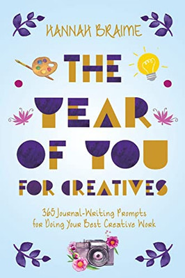 The Year Of You For Creatives: 365 Journal-Writing Prompts For Doing Your Best Creative Work - 9781914341083