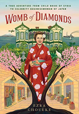 Womb Of Diamonds : A True Adventure From Child Bride Of Syria To Celebrity Businesswoman Of Japan