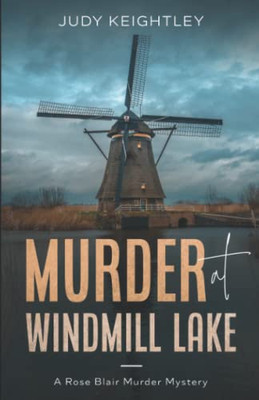 Murder At Windmill Lake : A Rose Blair Murder Mystery