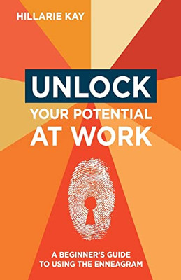 Unlock Your Potential At Work : A Beginner'S Guide To Using The Enneagram