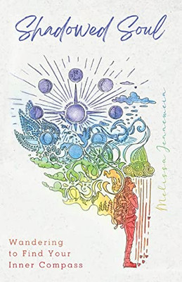 Shadowed Soul : Wandering To Find Your Inner Compass - 9781737688617