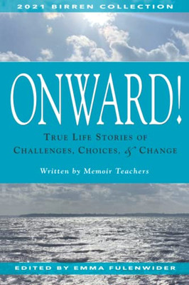 Onward! : True Life Stories Of Challenges, Choices, & Change