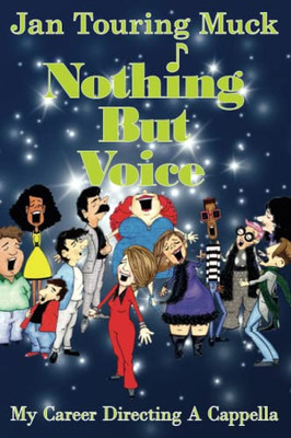 Nothing But Voice : My Career Directing A Cappella