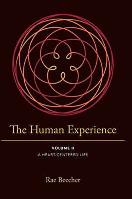 The Human Experience: Volume Ii- A Heart-Centered Life