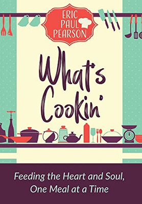 What'S Cookin' : Feeding The Heart And Soul, One Meal At A Time - 9781737936503