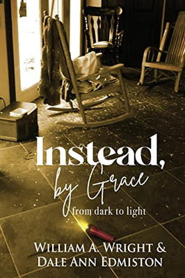 Instead, By Grace : From Dark To Light