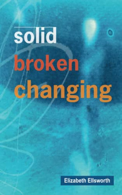 Solid, Broken, Changing