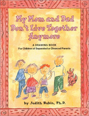 My Mom and Dad Don't Live Together Anymore: A Drawing Book for Children of Separated or Divorced Parents