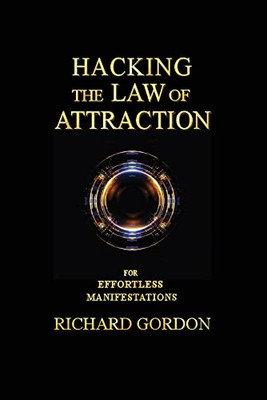 Hacking The Law Of Attraction : For Effortless Manifestations
