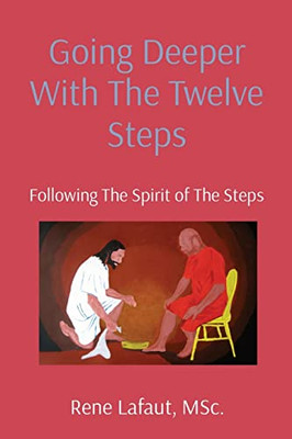 Going Deeper With The Twelve Steps : Following The Spirit Of The Steps - 9781778292293