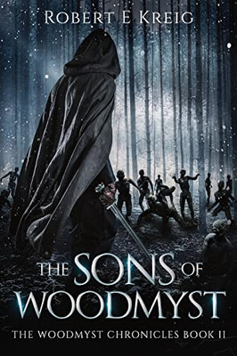 The Sons Of Woodmyst : The Woodmyst Chronicles Book Ii