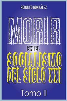 Morir En El Socialismo Del Siglo Xxi : Tomo Ii