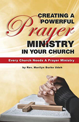 Creating A Powerful Prayer Ministry In Your Church : Every Church Needs A Prayer Ministry