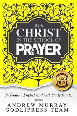 Andrew Murray With Christ In The School Of Prayer : In Today'S English And With Study Guide (Large Print)