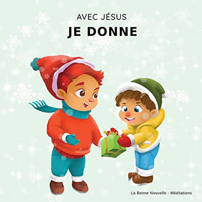 Avec Jésus, Je Donne : Un Livre De Noël Chrétien Pour Enfants Sur La Véritable Signification De Cette Période Des Fêtes Et Ses Valeurs - 9781777432652