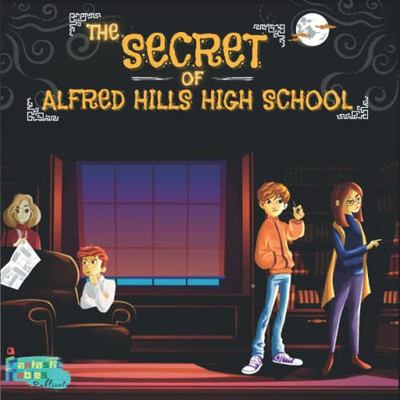 The Secret Of Alfred Hills High School : An Illustrated Kids/Children'S Horror Mystery Story Gift